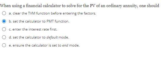 When using a financial calculator to solve for the PV of