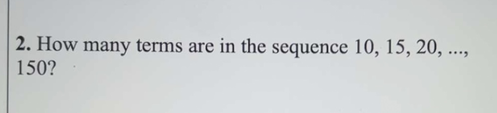  How many terms are in the sequence 10,15,20,dots, 150? 
