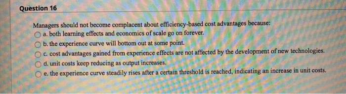  Question 16 Managers should not become complacent about efficiency-based cost advantages
