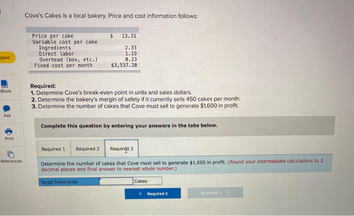 bakery. Price and cost information follows: $ 13.31 Price per cake Variable