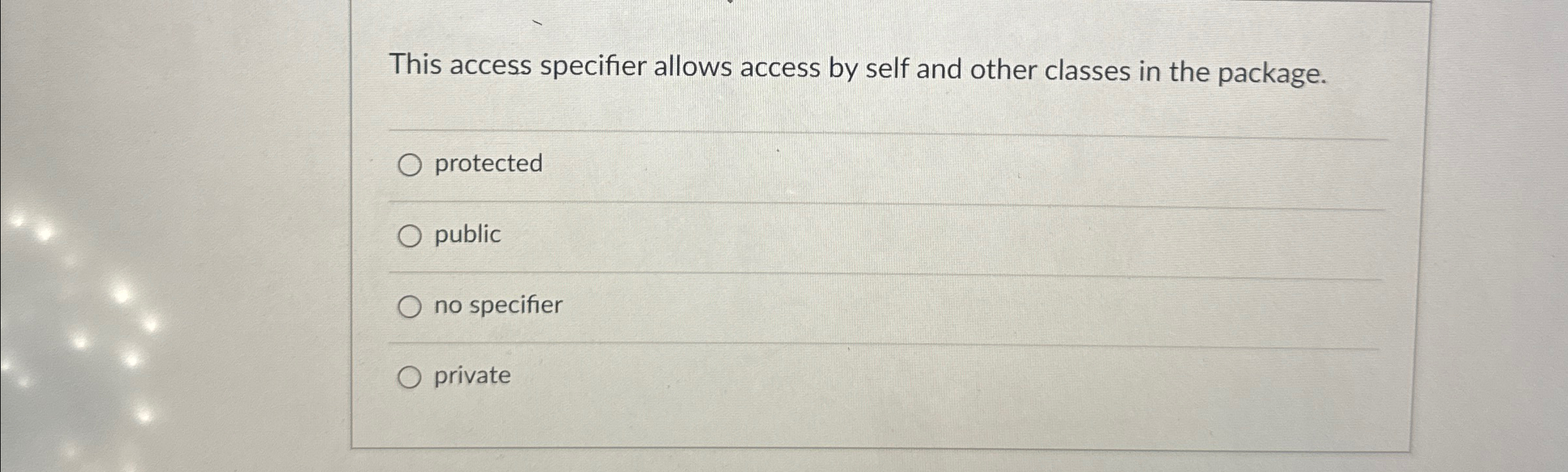  This access specifier allows access by self and other classes in