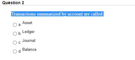  Question 2 Transactions summarized by account are called Asset a. Ob