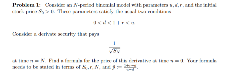 Problem 1: Consider an N-period binomial model with parameters u, d,r,