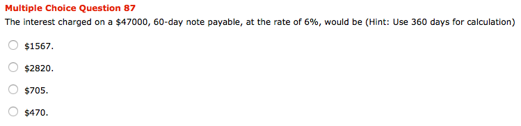  Multiple Choice Question 87 The interest charged on a $47000, 60-day