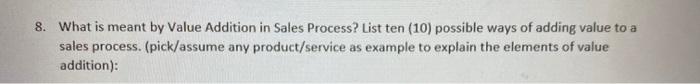  8. What is meant by Value Addition in Sales Process? List