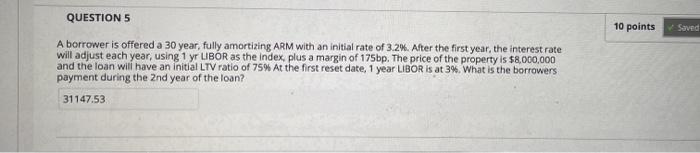  QUESTION 5 10 points Saved A borrower is offered a 30