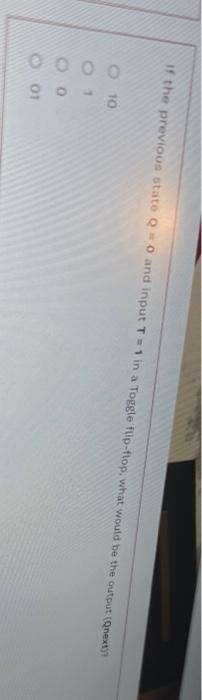  If the previous stato = 0 and Input T = 1