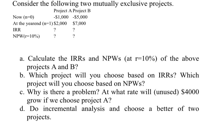  Please use Excel Consider the following two mutually exclusive projects. Project