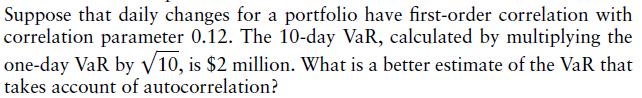  Suppose that daily changes for a portfolio have first-order correlation with