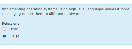  Implementing operating systems using high-level languages makes it more challenging to