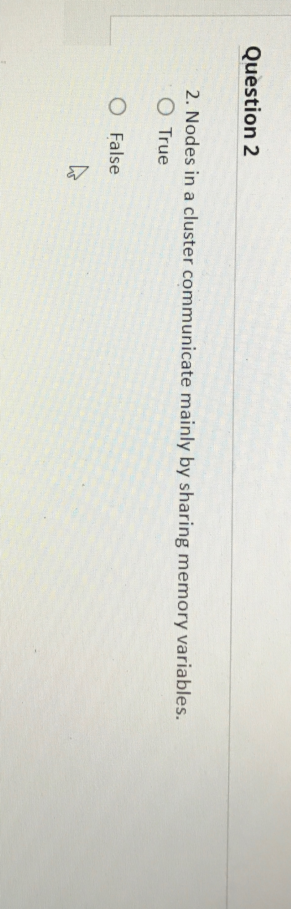  Question 2 2. Nodes in a cluster communicate mainly by sharing