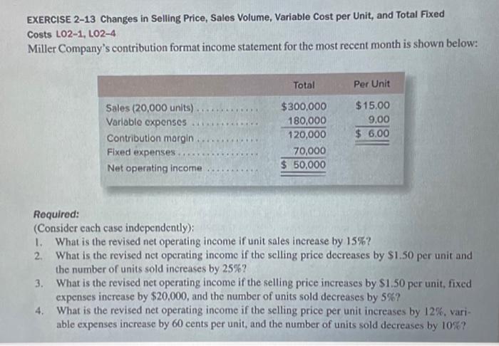  EXERCISE 2-13 Changes in Selling Price, Sales Volume, Variable Cost per