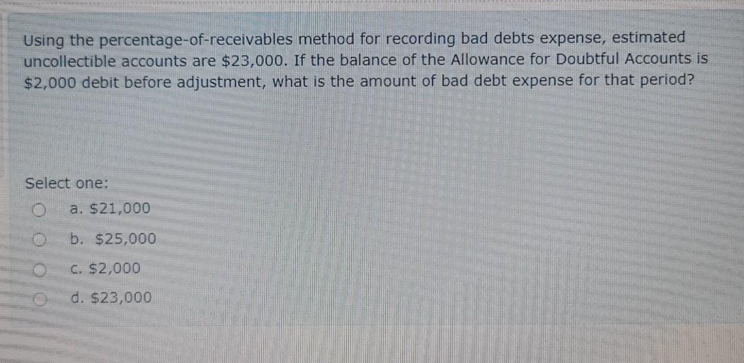  Using the percentage-of-receivables method for recording bad debts expense, estimated uncollectible