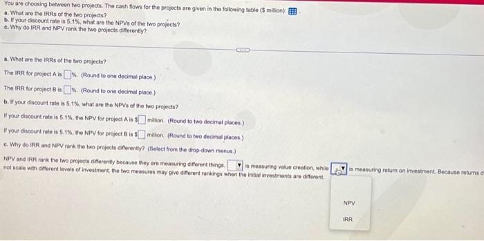  You are choosing between two projects. The cash flows for the