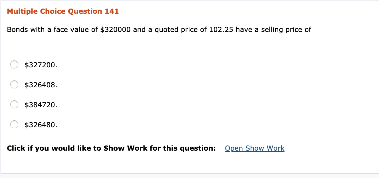  Multiple Choice Question 141 Bonds with a face value of $320000