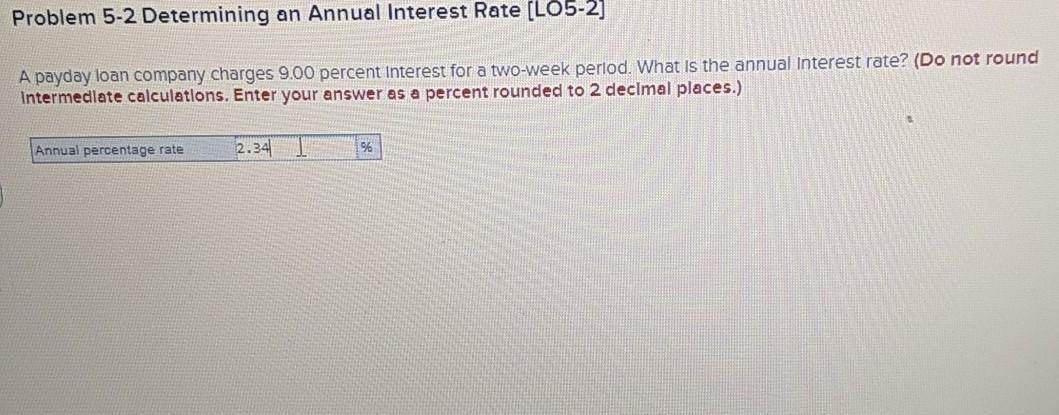  help Problem 5-2 Determining an Annual Interest Rate (L05-2] A payday