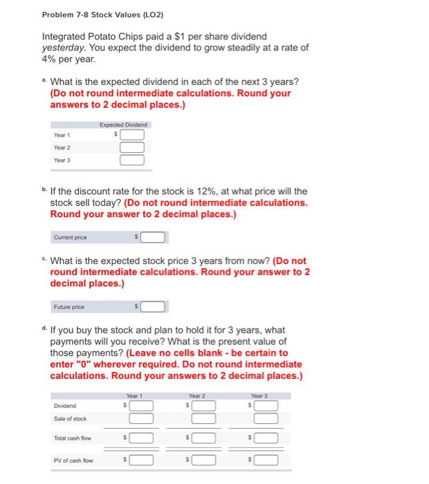  Problem 7-8 Stock Values (LO2) Integrated Potato Chips paid a $1