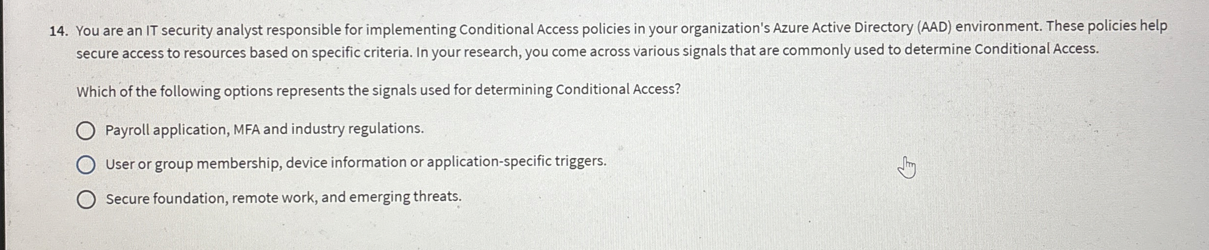  You are an IT security analyst responsible for implementing Conditional Access