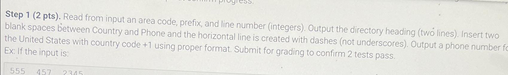  Step 1(2 pts). Read from input an area code, prefix, and