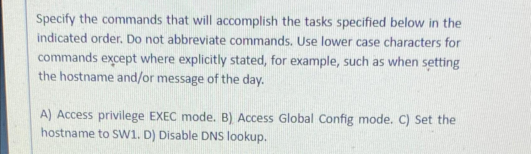 Specify the commands that will accomplish the tasks specified below in
