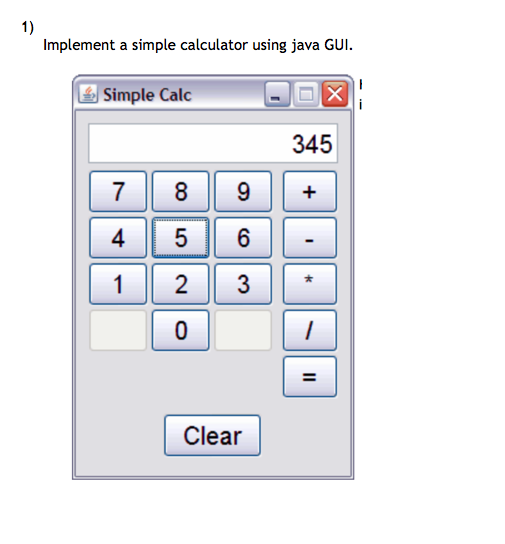1) Implement a simple calculator using java GUI. Simple Calc 345