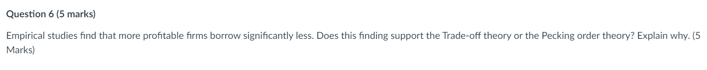  Question 6 (5 marks) Empirical studies find that more profitable firms