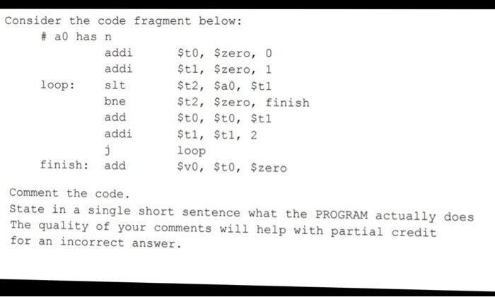  Consider the code fragment below: #a0 has n addi addi slt