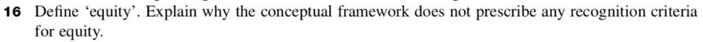  16 Define equity. Explain why the conceptual framework does not prescribe