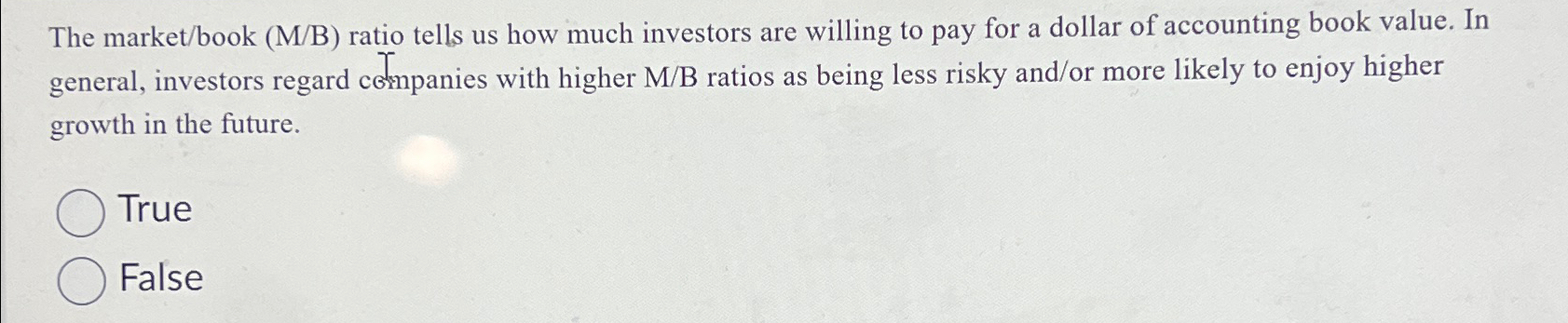  The market/book (M/B) ratio tells us how much investors are willing