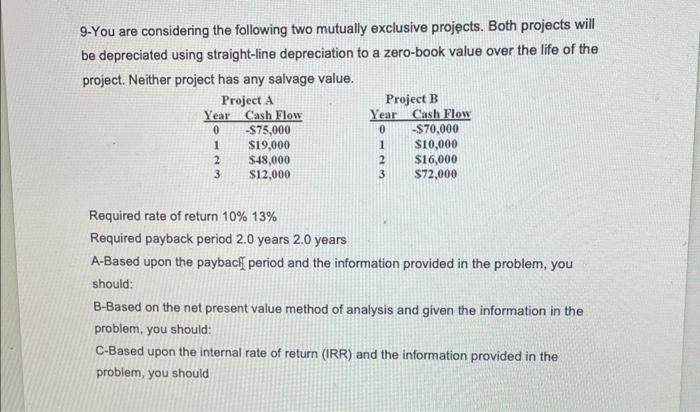 9 9-You are considering the following two mutually exclusive projects. Both projects