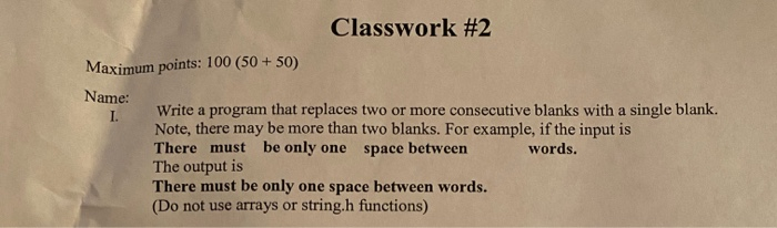  Classwork #2 Maximum points: 100 (50+ 50) Name: Write a program