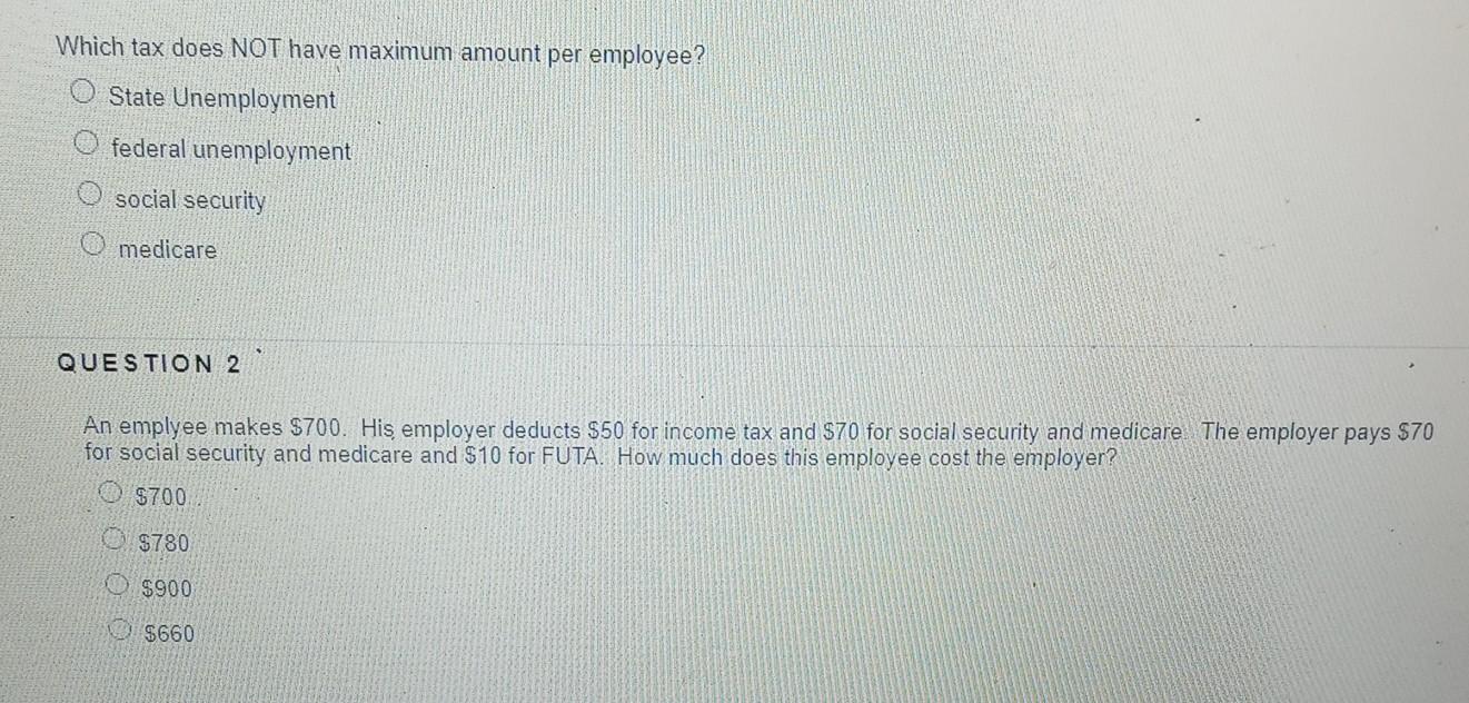  Which tax does NOT have maximum amount per employee? State Unemployment