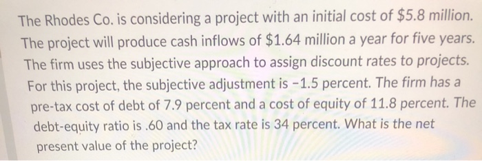  The Rhodes Co. is considering a project with an initial cost