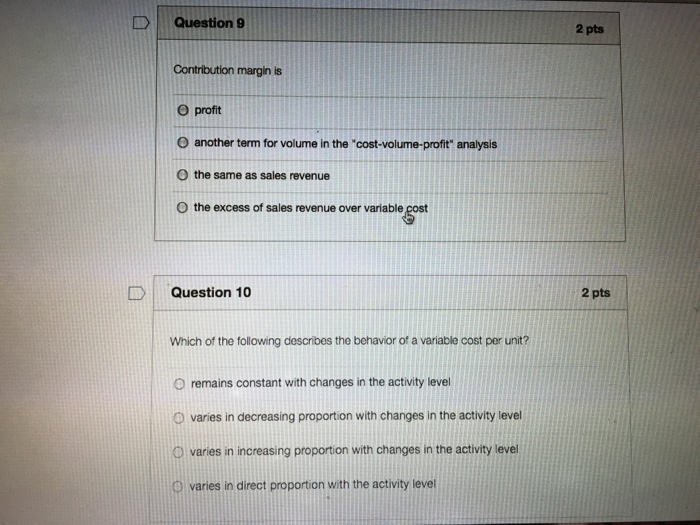  D Question 9 2 pts Contribution margin is profit O another