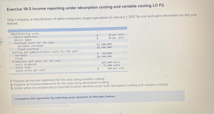  Exercise 19-3 Income reporting under absorption costing and variable costing LO