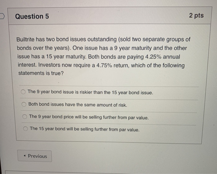  Question 5 2 pts Builtrite has two bond issues outstanding (sold