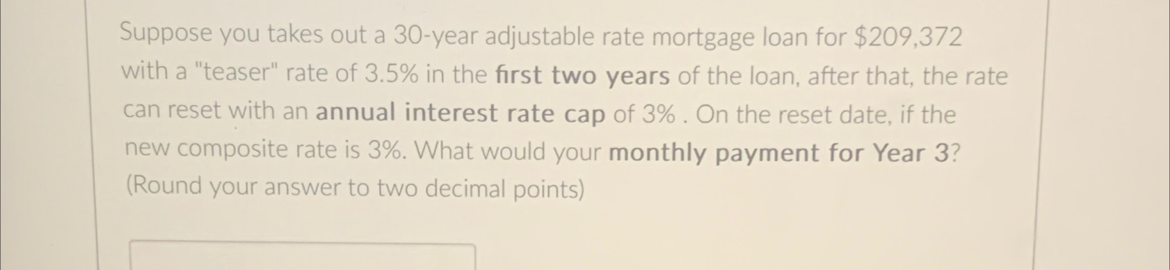  Suppose you takes out a 30-year adjustable rate mortgage loan for