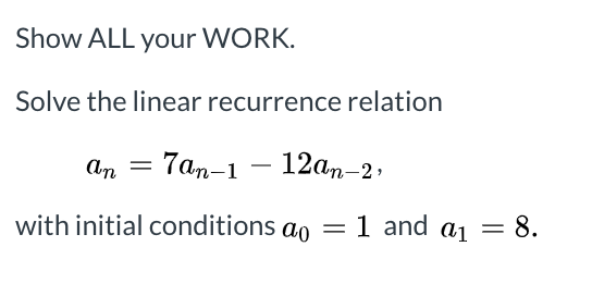 Show ALL your WORK. Solve the linear recurrence relation an =