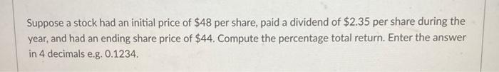 show work if possible Suppose a stock had an initial price of