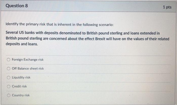  Question 8 1 pts Identify the primary risk that is inherent