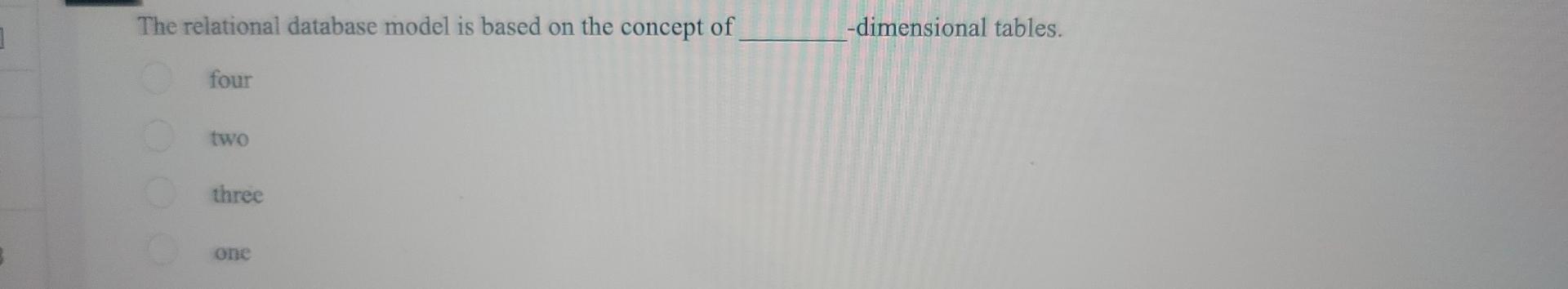 The relational database model is based on the concept of -dimensional
