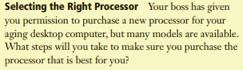  Selecting the Right Processor Your boss has given you permission to