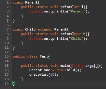  class Parent { public static void print(int i){ system.out.println("Parent"); } }