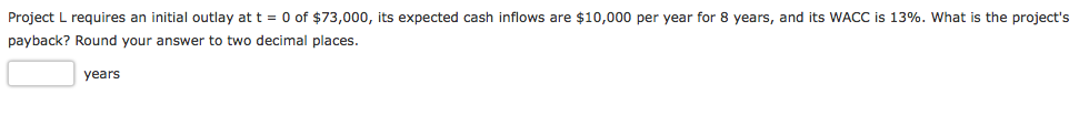 Project L requires an initial outlay at t = 0 of