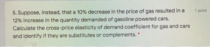 cars resulted in a 10% decrease in the quantity demanded of gasoline.