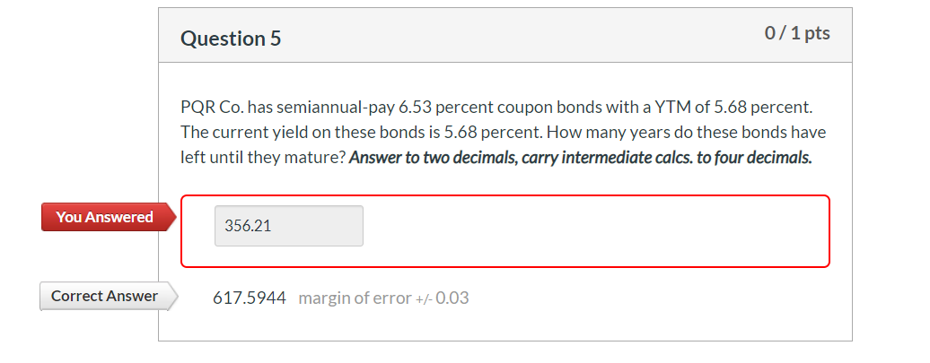 Please show all steps!!! Question 5 0/1 pts PQR Co. has semiannual-pay