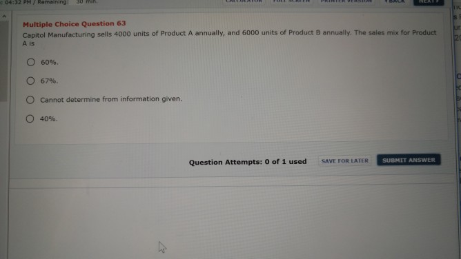  :04:32 PM Multiple Choice Question 63 Capitol Manufacturing sells 4000 units