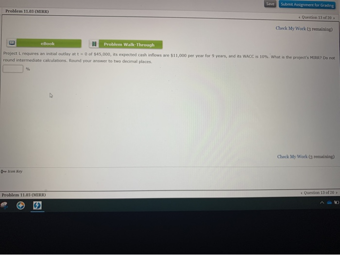  Save Submit Assignment for Grading Problem 11.03 (MIRR) Question 13 of