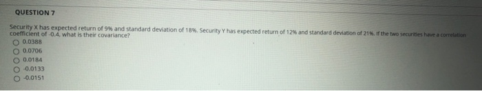  plese answer with explanation. QUESTION 7 Security X has expected return