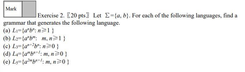 Mark Exercise 2. (20 pts) Let E={a, b}. For each of